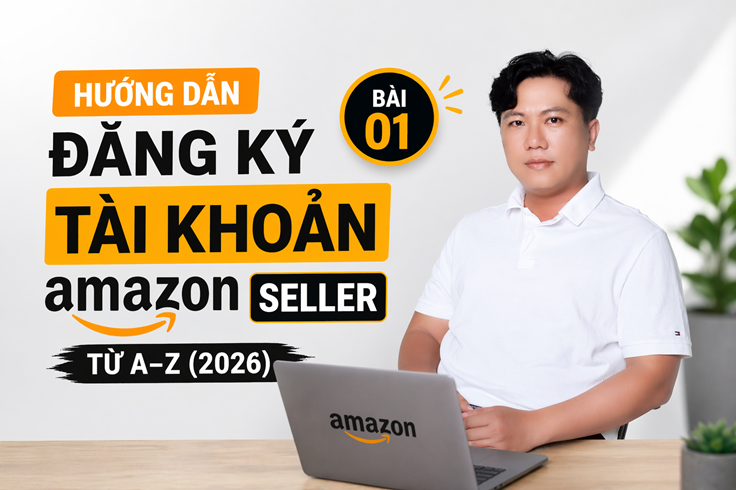 How To Register Amazon Seller (2026), Hướng dẫn cách đăng ký tài khoản Amazon seller 2026